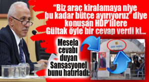 GÜLTAK “İNCE” GÖRDÜ: “BU EN BÜYÜK GİDER KALEMİ OLAN ARAÇ KİRALAMANIN MÜSEBBİBİ BEN DEĞİLİM, 15 YIL ÖNCEKİ HDP YÖNETİMİDİR!”