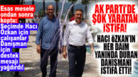 AK PARTİ Bİ’KARIŞTI: HACI ÖZKAN’IN DANIŞMANI TAM DA SEÇİM ÜSTÜ İSTİFA ETTİ!