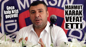 MERSİN İDMAN YURDU ESKİ BAŞKANLARINDAN MAHMUT KARAK VEFAT ETTİ!