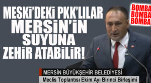 ŞOK İDDİA: “MERSİN’İN SUYUNU MESKİ’DEKİ PKK’LILAR ZEHİRLEYEBİLİR!”