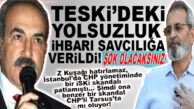 YENİ İSKİ SKANDALI TESKİ’DE Mİ!!! TESKİ İLE İLGİLİ İDDİALAR SAVCILIĞA İHBAR EDİLDİ!