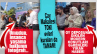 HDP’Lİ MECLİS ÜYELERİNİ ÜZECEK HABER: ÇAY MAHALLESİ SAKİNLERİ YENİ EVLERİNE KAVUŞTU!