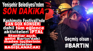 KUSHİMOTO KONSERLERİ İPTAL, KERMES STANTLARININ GELİRİ MADEN İŞÇİLERİNİN AİLELERİNE BAĞIŞLANACAK!