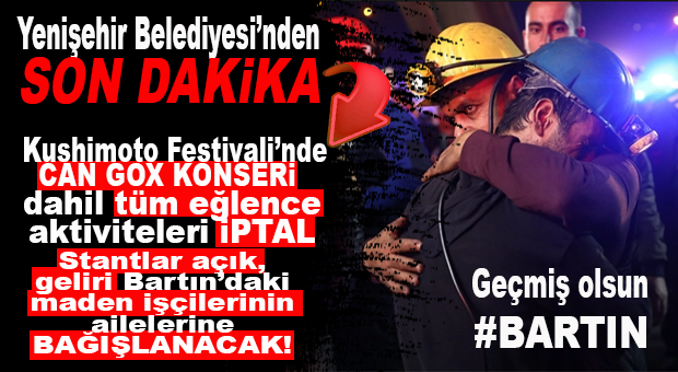 KUSHİMOTO KONSERLERİ İPTAL, KERMES STANTLARININ GELİRİ MADEN İŞÇİLERİNİN AİLELERİNE BAĞIŞLANACAK!