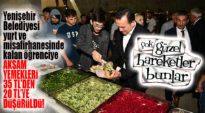 VALLA BU İYİ HAREKET: YENİŞEHİR BELEDİYESİ’NİN YURTLARINDA AKŞAM YEMEKLERİNDE İNDİRİM YAPILDI!