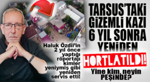 TARSUS GİZEMLİ KAZISI NE OLDU DA BİR DAHA HORTLATILDI? BU İŞİN ARKASINDA KİMLER VAR?