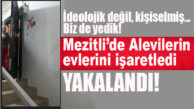 MEZİTLİ’DE ALEVİ KOMŞULARININ EVİNİ İŞARETLEYEN ZANLI YAKALANDI!