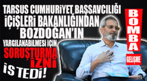 BOMBAYA GEL: TARSUS CUMHURİYET BAŞSAVCILIĞI CHP’Lİ BOZDOĞAN İÇİN SORUŞTURMA İZNİ İSTEDİ!
