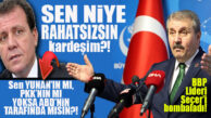 BBP LİDERİ DESTİCİ CHP’Lİ SEÇER’E VERDİ, VERİŞTİRDİ: “SEN KİMİN TARAFINDASIN, YUNAN’IN MI, PKK’NIN MI?”