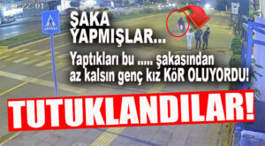 ŞAKAYMIŞ… ALIN SİZE GERÇEK: GENÇ KIZI ATTIKLARI CİSİMLE YARALAYAN ZANLILAR TUTUKLANDI