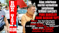 BOMBA ÖTESİ GELİŞME: ASIRLIK AĞACIN ZEHİRLENMESİNDE AZMETTİRİCİ OLARAK YARGILANAN SERDAR GÖKÇEK, PARK BAHÇELER DAİRE BAŞKANI OLDU! YOK ARTIK…