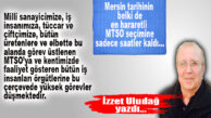 MERSİN TARİHİNİN EN HARARETLİ SEÇİMİNİ YAŞAYACAK OLAN MTSO’DA SEÇİME SAATLER KALA “GÖREV BİLİNCİ” HATIRLATMASI İZZET ULUDAĞ’DAN GELDİ