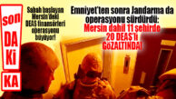 FLAŞ GELİŞME: MERSİN’DE BAŞLAYAN DEAŞ FİNANSÖRLERİ OPERASYONU 10 İLE DAHA SIÇRADI! 20 ÖRGÜT ÜYESİ YAKALANDI