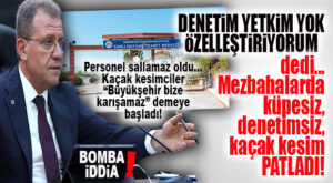 SEÇER’İN AÇIKLAMASI MEZBAHANEYE BOMBA DÜŞÜRDÜ: KAÇAK KESİMLER ZİRVE YAPTI, PERSONELLER NEREDEYSE İŞ BIRAKTI! BOMBA İDDİALAR…