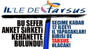 “İL POMPALAMASI” DEVAM… ORC ARAŞTIRMANIN MÜDÜRÜ KEHANETTE BULUNDU: “TARSUS SEÇİME KADAR İL OLACAK!”