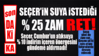 SON DAKİKA… SEÇER SUYA YÜZDE 25 ZAM İSTEDİ, CUMHUR REDDETTİ! GEÇEN YIL Kİ ZAM ORANI FATURAYA YANSITILACAK!