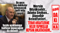 ABOOVV! BAKAN SOYLU: “MERSİN BELEDİYESİ’NDE TERÖR ÖRGÜTLERİNE NELER YAPILMIŞ SÖYLEYECEĞİM. HAFTAYA…”