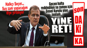 SON DAKİKA… SEÇER YİNE SUYA ZAM İSTEDİ, YİNE REDDEDİLDİ