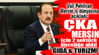 ÇKA, MERSİN İÇİN ÖNCELİĞİNİ BELİRLEDİ: GIDA VE TURİZM SEKTÖRÜ