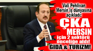 ÇKA, MERSİN İÇİN ÖNCELİĞİNİ BELİRLEDİ: GIDA VE TURİZM SEKTÖRÜ