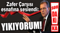CHP’Lİ SEÇER: “ZAFER ÇARŞISI ESNAFINA SESLENİYORUM: ÇARŞIYI VE KIRMIZI-LACİVERT’İ YIKACAĞIM”
