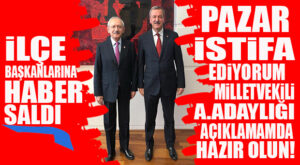 FLAŞ GELİŞME: CHP’Lİ AKTAY İLÇE BAŞKANLARINA HABER SALDI… “PAZAR GÜNÜ İSTİFA VE ADAYLIK AÇIKLAMAMA BEKLİYORUM!”