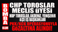 ŞOK OPERASYON! CHP’Lİ TOROSLAR MECLİS ÜYESİ VE 8 ZANLI PKK OPERASYONUYLA GÖZALTINA ALINDI!