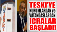 ŞOK GELİŞME… TESKİ’YE PEŞ PEŞE İCRALAR BAŞLADI!