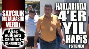 FLAŞ GELİŞME… SAVCILIK, AĞAÇ SUİKASTİ SANIKLARINA 4‘ER YIL HAPİS İSTEDİ!