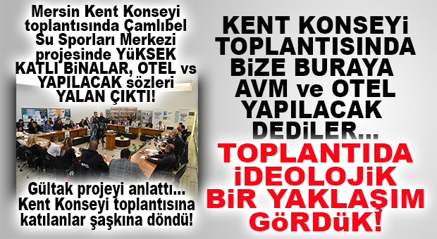KENT KONSEYİ TOPLANTISINDA ÇAMLIBEL PROJESİ İÇİN ANLATILANLAR YALAN ÇIKTI! GÜLTAK PROJE DETAYLARINI ANLATTI!