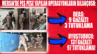 MERSİN’DE 3 DEAŞ’LI TUTUKLANDI, 97 TORBACI DA CEZAEVİNE GÖNDERİLDİ! İŞTE OPERASYONLARIN BİLANÇOSU…
