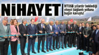 YILLARDIR BEKLENİYORDU… EN SONUNDA MTOSB OTOBAN BAĞLANTI YOLU AÇILDI