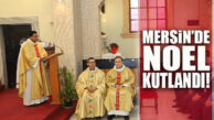 MERSİN’DE HRİSTİYAN VATANDAŞLAR NOEL’İ KUTLADI…