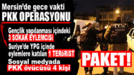 MERSİN’DE GECE VAKTİ PKK OPERASYONU: 8 GÖZALTI