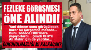 DİKKAT ÇEKEN GELİŞME: CHP’Lİ BAŞARIR’IN FEZLEKE GÖRÜŞMESİ ÖNE ALINDI… DOKUNULMAZLIĞI KALDIRILACAK MI?