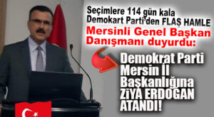 FLAŞ GELİŞME… DEMOKRAT PARTİ MERSİN İL BAŞKANLIĞINA ZİYA ERDOĞAN ATANDI