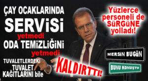 CHP’Lİ SEÇER MOBBİNGDE ZİRVE YAPTI: YÜZLERCE PERSONELİ SÜRDÜ, ÇAY SERVİSİNİ HATTA TUVALETLERDEKİ TUVALET KÂĞITLARINI BİLE KALDIRTTI!