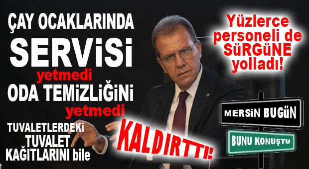 CHP’Lİ SEÇER MOBBİNGDE ZİRVE YAPTI: YÜZLERCE PERSONELİ SÜRDÜ, ÇAY SERVİSİNİ HATTA TUVALETLERDEKİ TUVALET KÂĞITLARINI BİLE KALDIRTTI!