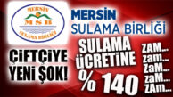 BİR KARA HABER DE MERSİNLİ ÇİFTÇİYE: SULAMA ÜCRETİNE % 140 ZAM!