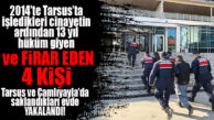 2014’TE TARSUS’TA İŞLENEN CİNAYETİN ARANAN HÜKÜMLÜLERİ YAKALANDI!
