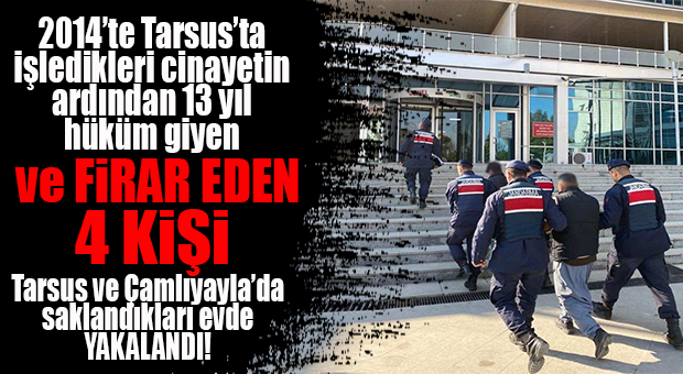 2014’TE TARSUS’TA İŞLENEN CİNAYETİN ARANAN HÜKÜMLÜLERİ YAKALANDI!