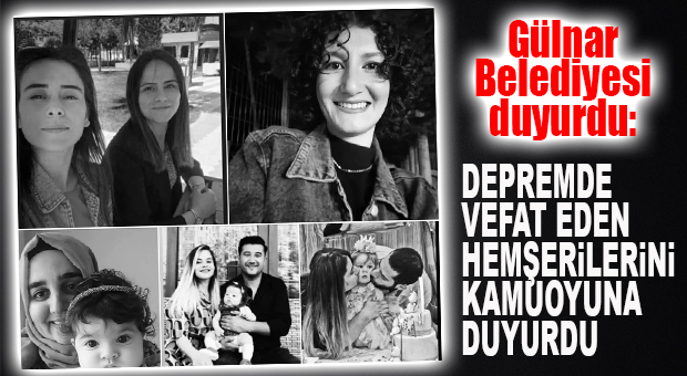 GÜLNAR BELEDİYESİ DEPREMDE VEFAT EDEN GÜLNARLILARI DUYURDU: 11 VEFAT VAR