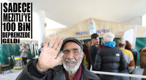 NEŞET TARHAN AÇIKLADI: “SADECE MEZİTLİ’YE 100 BİN DEPREMZEDE GELDİ!”