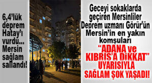 MERSİN ÖNCE İYİ SALLANDI ARDINDAN ADANA UYARISIYLA İYİCE GERİLDİ!
