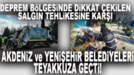 AKDENİZ VE YENİŞEHİR’DEN EN ACİL LOJİSTİK DESTEK: AFET BÖLGELERİNDE TEMİZLİK FAALİYETLERİ YOĞUNLAŞTIRILDI