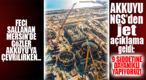 DEPREMDE YOĞUN SALLANAN MERSİN’DE HERKES NÜKLEERİ TARTIŞIYORDU: AKKUYU NGS’DEN AÇIKLAMA GELDİ