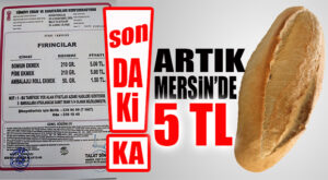 SON DAKİKA… MERSİN’DE EKMEK 5 TL OLDU!