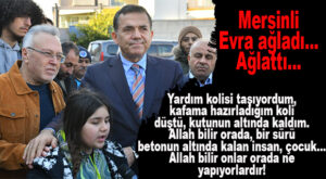 MERSİNLİ MİNİK EVRA HİSLERE TERCÜMAN OLDU: “BİR SÜRÜ BETONUN ALTINDA KALAN ÇOCUK… ALLAH BİLİR ONLAR NE YAPIYORLARDIR!”