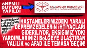 İL SAĞLIK MÜDÜRLÜĞÜ DUYURDU: “MERSİN’E GETİRİLEN DEPREMZEDE YARALILARIMIZ İÇİN MALZEME İHTİYACIMIZ YOK, YARDIMLARINIZI VALİLİK VE AFAD’A ULAŞTIRIN!”