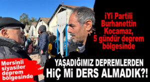İYİ PARTİLİ KOCAMAZ DEPREM BÖLGESİNDE: “BUGÜNE KADAR DERS ÇIKARMADIK AMA İNŞALLAH BUNDAN SONRA DERS ALIRIZ, BU ACILARI YİNE YAŞAMAYIZ!”